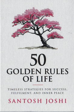 50 Golden Rules of Life: Timeless Strategies for Success Fulfilment and Inner Peace