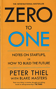 Zero to One : Notes on Start Ups or How to Build the Future